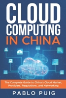 Cloud Computing in China: The Complete Guide to China’s Cloud Market, Providers, Regulations, and Networking B0F6VGKSCX Book Cover