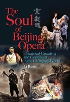 Soul of Beijing Opera: Creativity and Continuity in Modern Performance 9622099955 Book Cover
