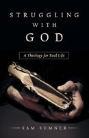 Struggling with God: A Theology for Real Life 1973691256 Book Cover