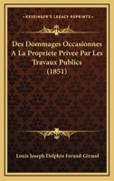 Des Dommages Occasionnes A La Propriete Privee Par Les Travaux Publics (1851) 1148736123 Book Cover