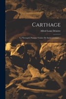 Carthage: La Nécropole Punique Voisine De Sainte-monique... 1016138601 Book Cover