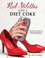 Red Stilettos And A Diet Coke: 2021 Post Covid Plan For Improving Education In Our Public Schools 1662828330 Book Cover