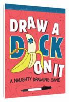 Draw a D*ck on It: A Naughty Drawing Game 1452154678 Book Cover