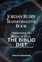 Jordan Rubin Transformative Book: Harnessing the power of food, THE BIBLIO DIET , a comprehensive review B0FNL54FGZ Book Cover