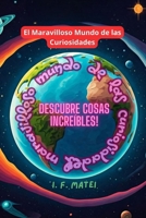 El Maravilloso Mundo de las Curiosidades: ¡Descubre Cosas Increíbles! (Spanish Edition) B0DVFYHMY4 Book Cover