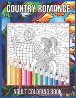 Country Romance Adult Coloring Book: An Adult Coloring Book with Charming Country Life, Loving Couples, Beautiful Flowers, and Romantic Scenes for Rel B08Z2TMR98 Book Cover