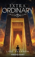 Extra-Ordinary: Anecdote of a Lost Pharaoh 1966198280 Book Cover