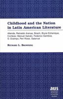 Childhood and the Nation in Latin American Literature: Allende, Reinaldo Arenas, Bosch, Bryce Echenique, Cortázar, Manuel Galván, Federico Gamboa, S. Ocampo, Peri Rossi, Salarrué 0820442593 Book Cover
