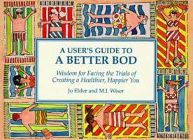 A User's Guide to a Better Bod: Wisdom for Facing the Trials of a Healthier, Happier You 0941361969 Book Cover
