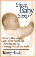 Sleep Baby Sleep: An Incredibly Simple and Gentle Plan to Get Your Baby and You Sleeping Through the Night 0976556502 Book Cover