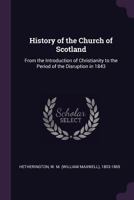 History of the Church of Scotland: From the Introduction of Christianity to the Period of the Disruption in 1843 1378973151 Book Cover