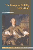 The European Nobility, 1400 - 1800 (New Approaches to European History) 052142528X Book Cover