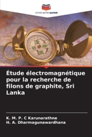 Étude électromagnétique pour la recherche de filons de graphite, Sri Lanka (French Edition) 620770844X Book Cover