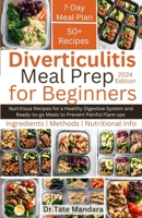 Diverticulitis Meal Prep For Beginners: Nutritious Recipes for a Healthy Digestive System and Ready-to-go Meals to Prevent Painful Flare-ups B0CN58T2Z2 Book Cover