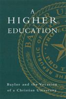 A Higher Education: Baylor and the Vocation of a Christian University 1602586810 Book Cover