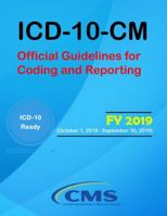 ICD-10-CM: Official Guidelines for Coding and Reporting - FY 2019 (October 1, 2018 - September 30, 2019) 1387995820 Book Cover