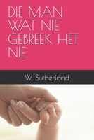 DIE MAN WAT NIE GEBREEK HET NIE (Afrikaans Edition) B0GF7TKRB1 Book Cover