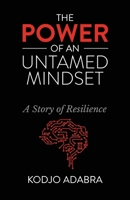 The Power of an Untamed Mindset: A Story of Resilience 1662934920 Book Cover