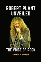 ROBERT PLANT UNVEILED: The Voice of Rock B0CHL9B23C Book Cover