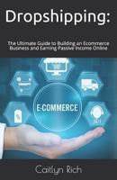 Dropshipping:: The Ultimate Guide to Building an Ecommerce Business and Earning Passive Income Online 1791936571 Book Cover