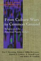 From Culture Wars to Common Ground: Religion and the American Family Debate (Family, Religion, and Culture) 0664223524 Book Cover
