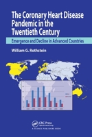 The Coronary Heart Disease Pandemic in the Twentieth Century: Emergence and Decline in Advanced Countries 036778159X Book Cover