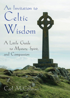 An Invitation to Celtic Wisdom: A Little Guide to Mystery, Spirit, and Compassion 1571747923 Book Cover