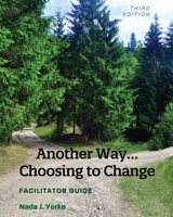 Another Way...Choosing to Change: Facilitator Guide 151658158X Book Cover