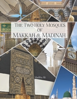The Holy Mosques of Makkah & Madinah : Captured from a Pilgrim’s Lens: Coffee Table Photobook B0C481K5WH Book Cover