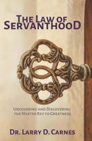 The Law of Servanthood: Uncovering and Discovering the Master Key to Greatness 1937118606 Book Cover