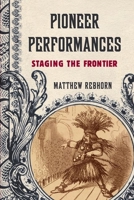 Pioneer Performances: Staging the Frontier 0190218649 Book Cover
