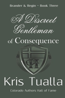 A Discreet Gentleman of Consequence: The Discreet Gentleman Series: Brander & Regin - Book Three 1724940104 Book Cover