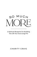 So Much More: A Spiritual Blueprint For Building the Life Your Soul Longs For B0GS6YRCC4 Book Cover