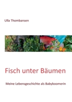 Fisch unter Bäumen: Meine Lebensgeschichte als Babyboomerin 3749430055 Book Cover