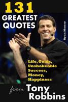 131 Greatest Quotes from Tony Robbins: Life, Goals, Unshakeable Success, Money, Happiness 1545075158 Book Cover