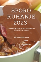 Sporo kuhanje 2023: Smanjite svoj stres u kuhinji i uzivajte u hrani 1837528217 Book Cover
