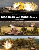 A tutorial for making military DIORAMAS and MODELS vol 1 1547075287 Book Cover