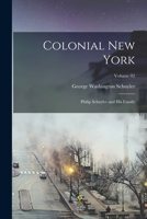 Colonial New York: Philip Schuyler and his Family; Volume 02 1017023646 Book Cover