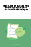 Modeling of Curves and Surfaces Using Soft Computing Techniques 0058624384 Book Cover