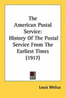 The American Postal Service: History Of The Postal Service From The Earliest Times 0548886016 Book Cover