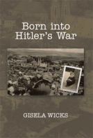 Born Into Hitler's War 1493169483 Book Cover