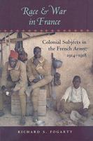 Race and War in France: Colonial Subjects in the French Army, 1914–1918 1421407663 Book Cover