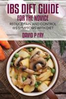 IBS Diet Guide for the Novice: : Reduce Pain and Control IBS Symptoms with Diet 1499264054 Book Cover