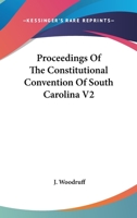 Proceedings Of The Constitutional Convention Of South Carolina V2 1163122815 Book Cover