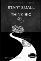 Start Small, Think Big: The Beginner’s Roadmap to Investing B0DQQC493P Book Cover