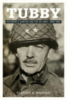 Tubby: Raymond O. Barton and the US Army, 1889-1963 (Volume 24) (North Texas Military Biography and Memoir Series) 1574419439 Book Cover