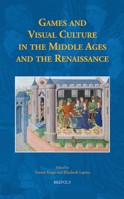Games and Visual Culture in the Middle Ages and the Renaissance 2503588727 Book Cover
