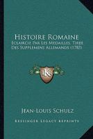 Histoire Romaine Éclaircie Par Les Médailles... 1271279304 Book Cover