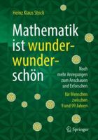 Mathematik ist wunderwunderschön: Noch mehr Anregungen zum Anschauen und Erforschen für Menschen zwischen 9 und 99 Jahren 3662581000 Book Cover