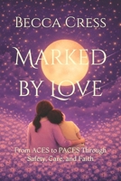 Marked by Love: From ACES to PACES Through Safety, Care, and Faith (Restoration Through Care Series) B0GHDDYZXZ Book Cover